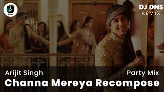 Channa Mereya | Recompose | Party mix | DJ DNS | Remix Song | Ranbir Kapoor | Anushka | Arijit Singh