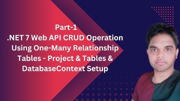 Part-1|.NET 7 Web API CRUD Using One-Many Relationship Tables - Project & Tables &DbContext Setup
