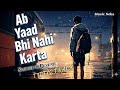 Ab Yaad Bhi Nahi Karta (Slowed x Reverb) 🌧️ | Sad Song | Music Neha