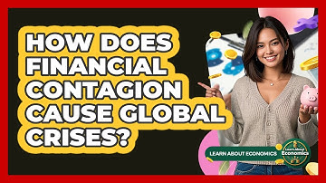 How Does Financial Contagion Cause Global Crises? - Learn About Economics