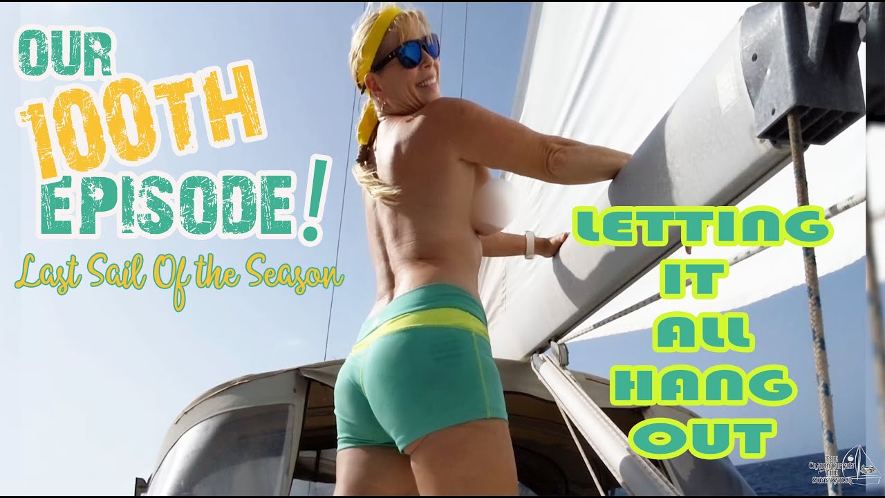 CRAZY EPISODE number 100! - Last sail of the season (without clothes!) & Embassy Marijuana?