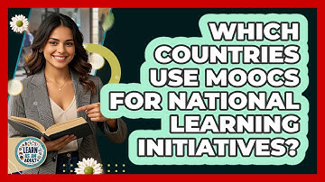 Which Countries Use MOOCs For National Learning Initiatives? - Learn As An Adult
