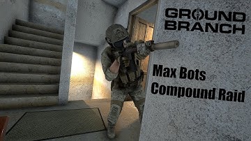 Max Bots Compound Raid (No Commentary) - Ground Branch Gameplay