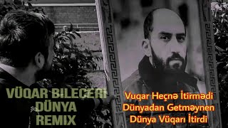 Vuqar Bileceri Dunya (Remix Arif Feda)