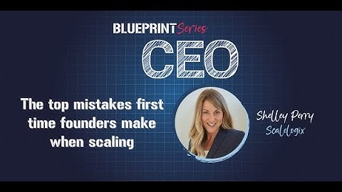 Top mistakes first time founders make when scaling, & how to avoid them (Shelley Perry, Scalelogix)