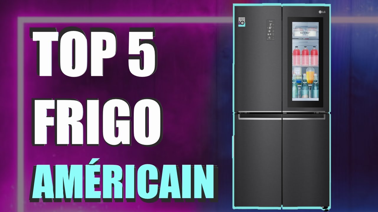 Top 5 frigo américain quel est le MEILLEUR RÉFRIGÉRATEUR AMÉRICAIN — free download