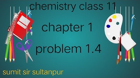 problem 1.4 chemistry class 11/class 11ťh chemistry chapter 1 problem 1.4