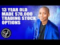 13 YEAR OLD MADE $78,000 TRADING STOCK OPTIONS