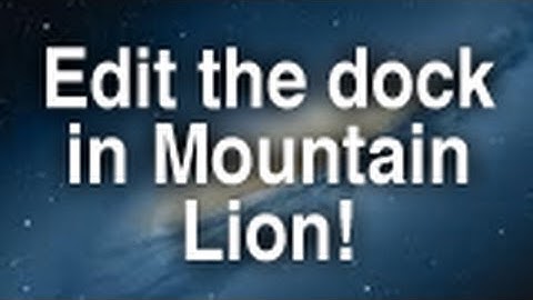 How To Edit Your Dock in Mountain Lion! (HD)