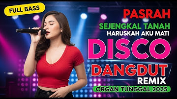 DISCO DANGDUT NOSTALGIA VIRAL 2025 - REMIX ORGAN TUNGGAL ELECTONE | PASRAH SEJENGKAL TANAH