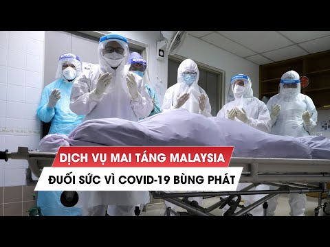 Dịch vụ mai táng Malaysia đuối sức vì dịch Covid-19 bùng phát mạnh