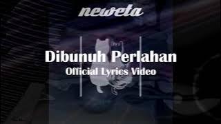 NEWETA - DIBUNUH PERLAHAN (LYRICS VIDEO)