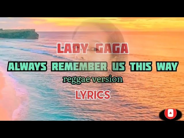 ALWAYS REMEMBER US THIS WAY | BY LADY GAGA | REGGAE VERSION & LYRICS class=
