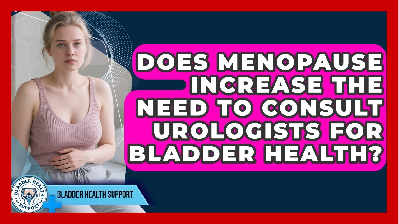 Does Menopause Increase the Need to Consult Urologists for Bladder Health?