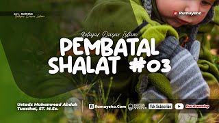 Pembatal Shalat #03  - Ustadz Muhammad Abduh Tuasikal. M.Sc.