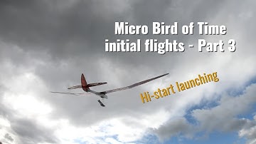 Micro Bird of Time - Part 3 | Hi-start launching