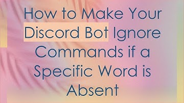 How to Make Your Discord Bot Ignore Commands if a Specific Word is Absent
