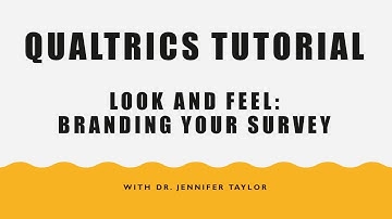 Qualtrics Tutorial: Look and Feel
