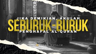 Jika Demikian, Akulah Seburuk-buruk Penghafal Al Quran - Kisah Muslim Yufid TV