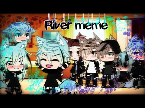 River -meme gacha life