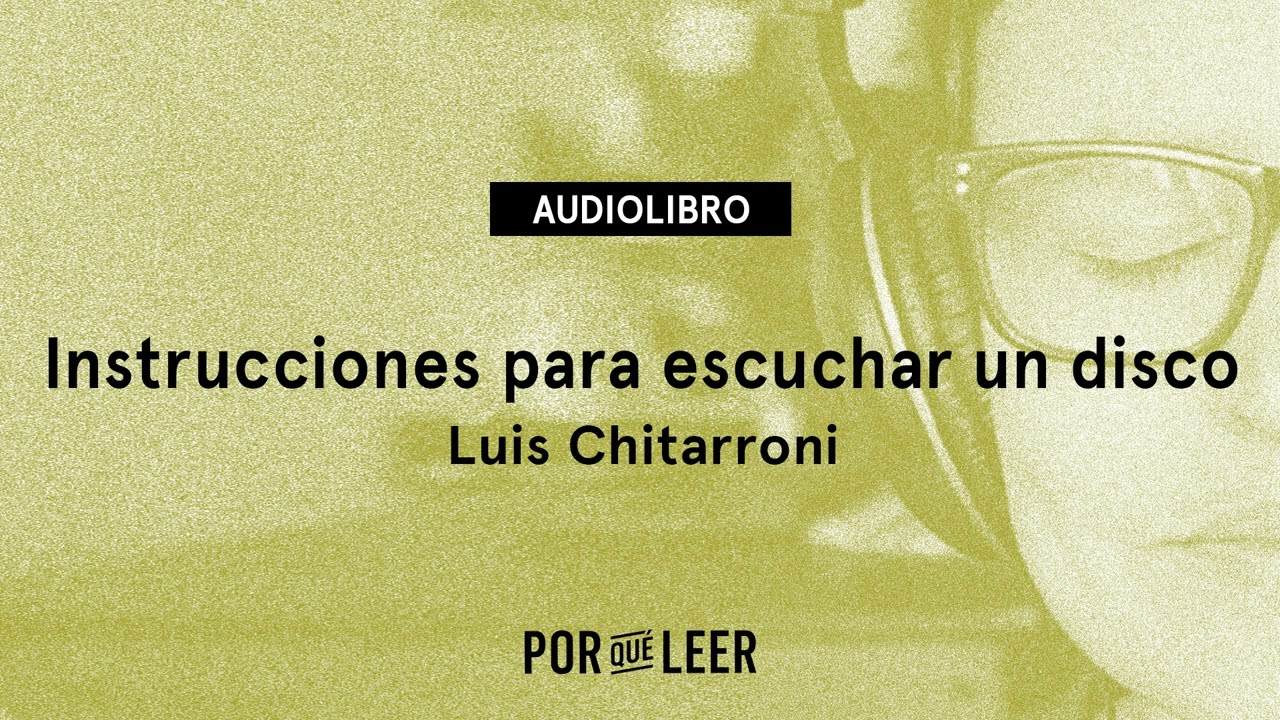 Instrucciones para escuchar un disco - Luis Chitarroni | Audiolibro voz humana