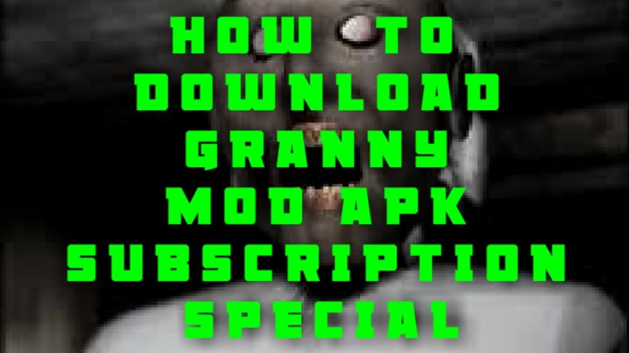 HOW TO DOWNLOAD GRANNY MOD APK SUBSCRIPTION SPECIAL YouTube