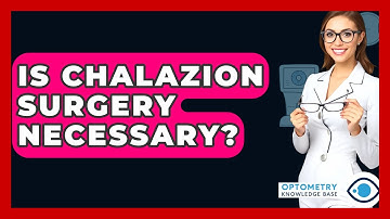 Is Chalazion Surgery Necessary? - Optometry Knowledge Base