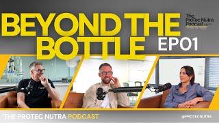S1 Episode 1: The ProTec Nutra Podcast - Beyond The Bottle