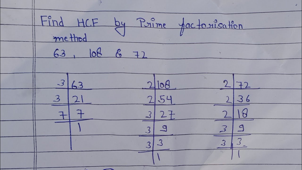 find HCF by prime factorisation method of 63 ,   108 and 72