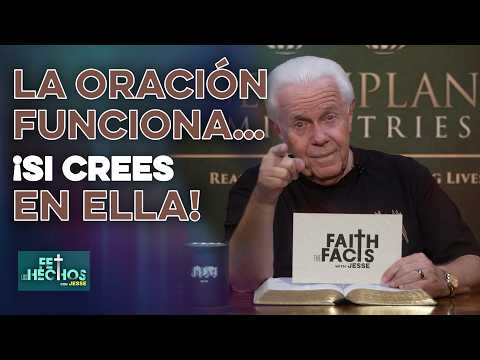 FE LOS HECHOS CON JESSE: LA ORACIÓN FUNCIONA… ¡SI CREES EN ELLA!