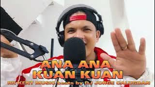 ANA ANA KUAN KUAN BY: RK KENT MUSIC