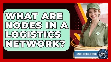 What Are Nodes In A Logistics Network? - Smart Logistics Network
