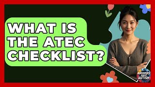 What Is The ATEC Checklist - Answers About Autism