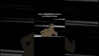 when ANNABELLE enters an African home #comedy#terrifier#horror#funny#animeted