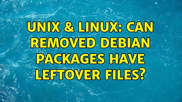 Unix & Linux: Can removed Debian packages have leftover files? (3 Solutions!!)