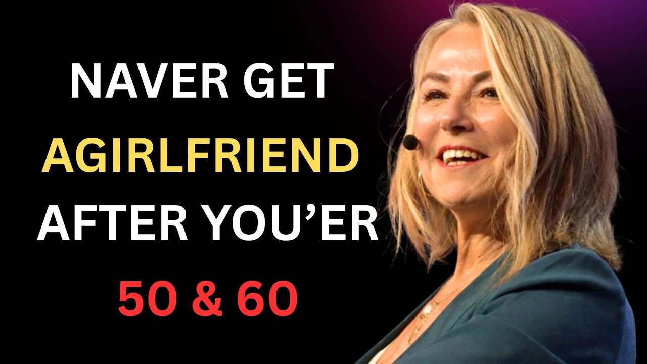 5 REASONS TO NEVER HAVE A GIRLFRIEND AFTER 50 AND 60