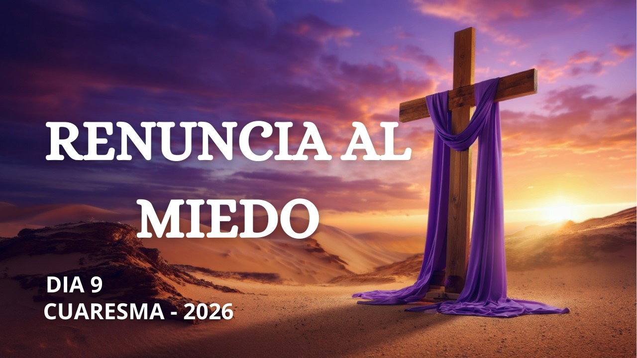 Cuaresma Día 9🙏Oración y Reflexión Renuncia al miedo HOY ✝️ 40 Días de Transformación