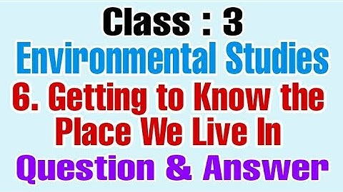 Getting to know the place we live in, Std 3, EVS, chapter 6, question and answer, Maharashtra Board