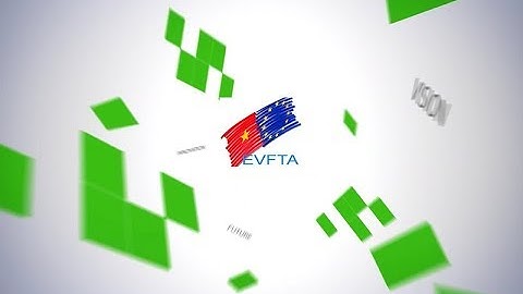 Hiệp định thương mại tự do Việt Nam - EU: Bước đột phá mới