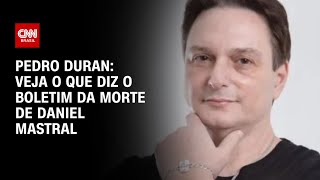 Pedro Duran Veja o que diz o boletim da morte de Daniel Mastral LIVE CNN