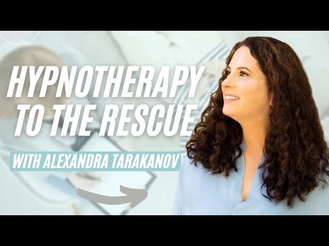 Hypnotherapy to the Rescue with Alexandra Tarakanov