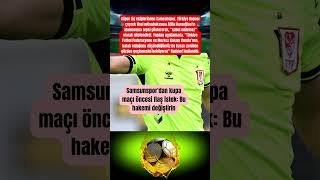 Samsunspor'dan kupa maçı öncesi flaş istek: Bu hakemi değiştirin #mobtechno #samsunspor #süperlig