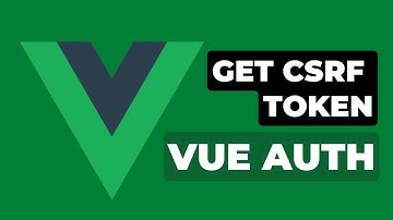 8 Get CSRF Token | Vue Authentication with Laravel