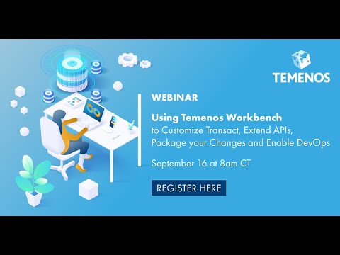 Using Temenos Workbench to Customize Transact, Extend APIs, Package your Changes and Enable DevOps