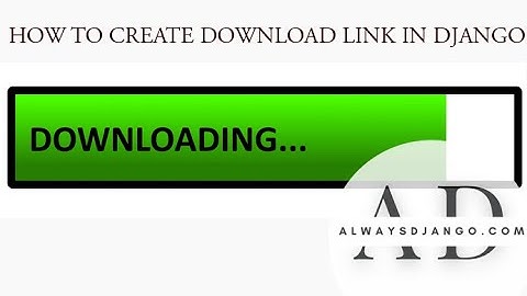 HOW TO CREATE DOWNLOAD DOWNLOAD LINKS IN DJANGO