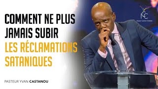 COMMENT NE PLUS JAMAIS SUBIR LES RÉCLAMATIONS SATANIQUES - Ps Yvan Castanou