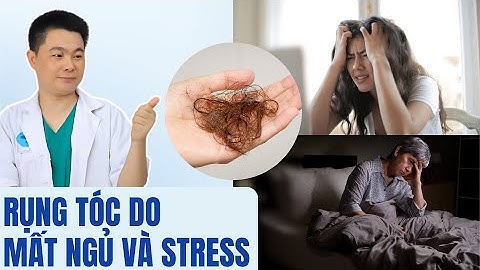 Rụng Tóc Do Mất Ngủ Và Stress | Bác Sĩ Chiều