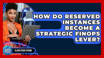 How Do Reserved Instances Become A Strategic FinOps Lever? - Cloud Stack Studio