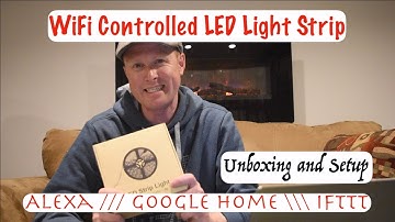 WiFi Controlled LED Light Strip - Alexa, Google Home, IFTTT - Unboxing & Setup