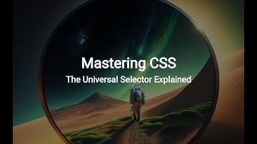 Mastering CSS: The Universal Selector Explained
